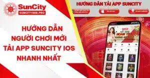 Hướng dẫn người chơi mới tải app Suncity iOS nhanh nhất